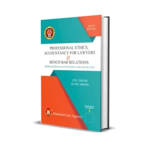 J.P.S Sirohi & Sunil Sirohi's Professional Ethics, Accountancy For Lawyers & Bench Bar Relations