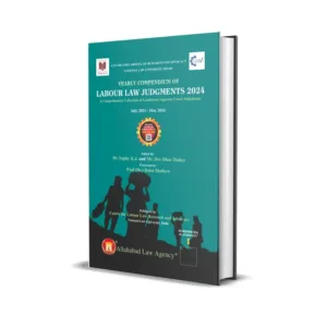 Sophy K J & Dev Dhar Dubey's Yearly Compendium Of Labour Law Judgments 2024