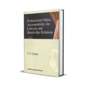 D.N. Mathur's Professional Ethics, Accountability for Lawyers & Bench-Bar Relations