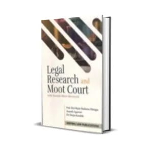 Rajni Malhotra Dhingra, Aarushi Agarwal & Deepa Kaushik's Legal Research and Moot Court (With Sample Moot Memorial)