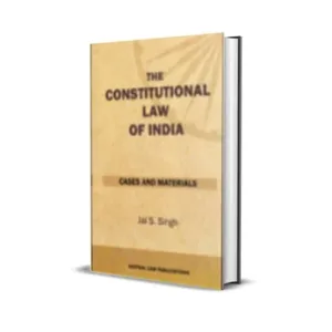 Jai S. Singh'S The Constitutional Law of India (Cases and Material)