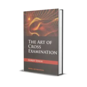Gurjit Singh's The Art of Cross Examination