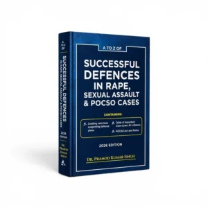 Dr. Pramod Kumar Singh's A to Z of Successful Defences in Rape, Sexual Assault & POCSO Cases