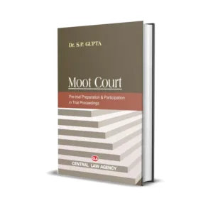 Dr. S.P. Gupta's Moot Court (Pre-Trial Preparation & Participation In Trial Proceedings)