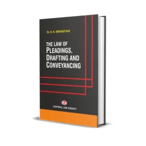 K.K. Srivastava's The Law Of Pleadings, Drafting, Conveyancing