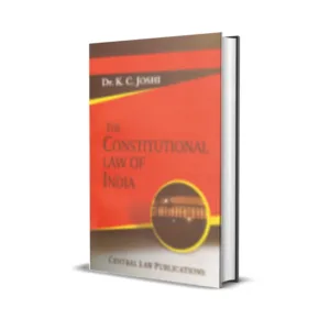 Dr. K.C. Joshi's The Constitutional Law of India