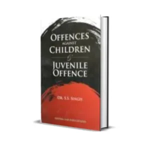 S S Singh's Offences Against Children and Juvenile Offence