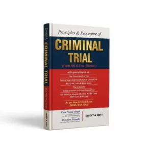 Udai Pratap Singh & Prashant Tripathi's Principles & Procedure of Criminal Trial ( From FIR to Final Verdict)