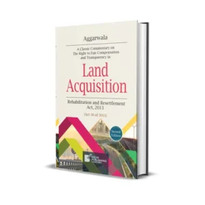 Aggarwala's Land Acquisition, Rehabilitation and Resettlement Act, 2013
