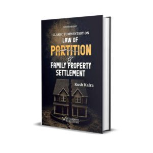 kush kalra's Classic Commentary on Law of Partition & Family Property Settlement
